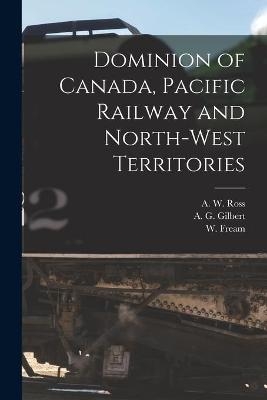 Dominion of Canada, Pacific Railway and North-West Territories [microform] - 