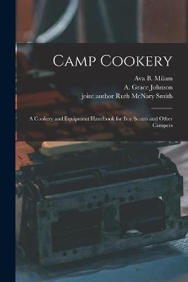 Camp Cookery - Ava B (Ava Bertha) B 1884 Milam; A Grace (Alma Grace) 1878- Johnson; Ruth McNary Joint Author Smith