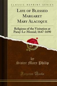 Life of Blessed Margaret Mary Alacoque - Sister Mary Philip