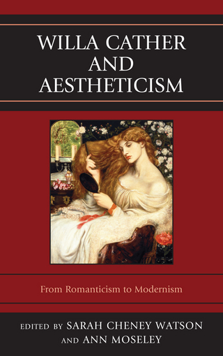 Willa Cather and Aestheticism - Ann Moseley; Sarah Cheney Watson