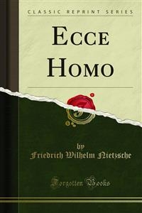 Ecce Homo - Friedrich Wilhelm Nietzsche