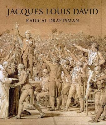 Jacques Louis David - Radical Draftsman - Perrin Stein, Daniella Berman, Philippe Bordes, Mehdi Korchane, Louis-Antoine Prat