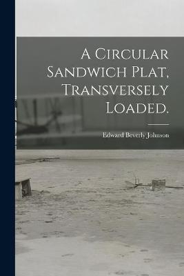 A Circular Sandwich Plat, Transversely Loaded. - Edward Beverly Johnson