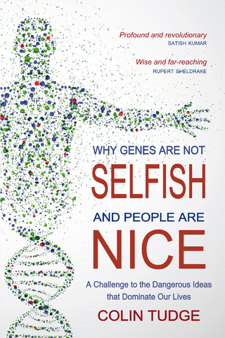 Why Genes Are Not Selfish and People Are Nice - Colin Tudge