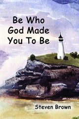 Be Who God Made You To Be -  Steven Brown