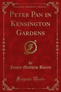 Peter Pan in Kensington Gardens - James Matthew Barrie