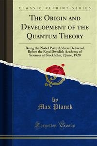 The Origin and Development of the Quantum Theory - Max Planck