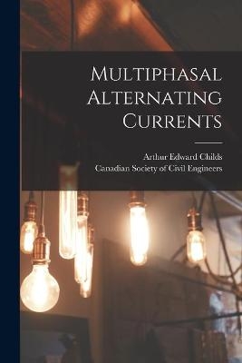Multiphasal Alternating Currents [microform] - 