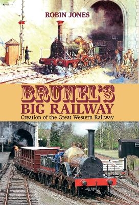 Brunel's Big Railway - Robin Jones