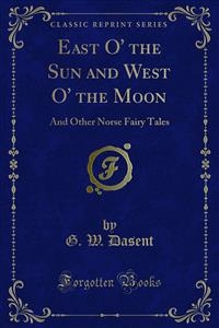 East O' the Sun and West O' the Moon - G. W. Dasent