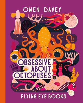 Obsessive About Octopuses - Owen Davey