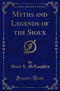 Myths and Legends of the Sioux - Marie L. Mclaughlin