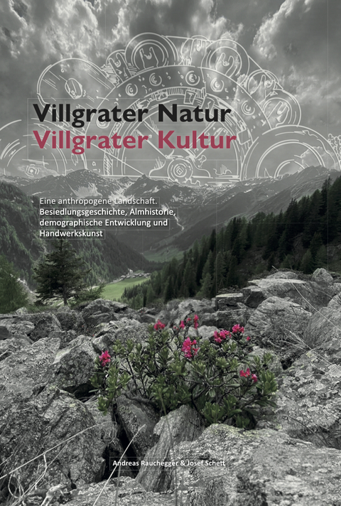 Villgrater Natur - Villgrater Kultur - Bernhard Flatscher, Robert Perfler, Andreas Rauchegger, Sabine Sutterlütti, Franz Jäger