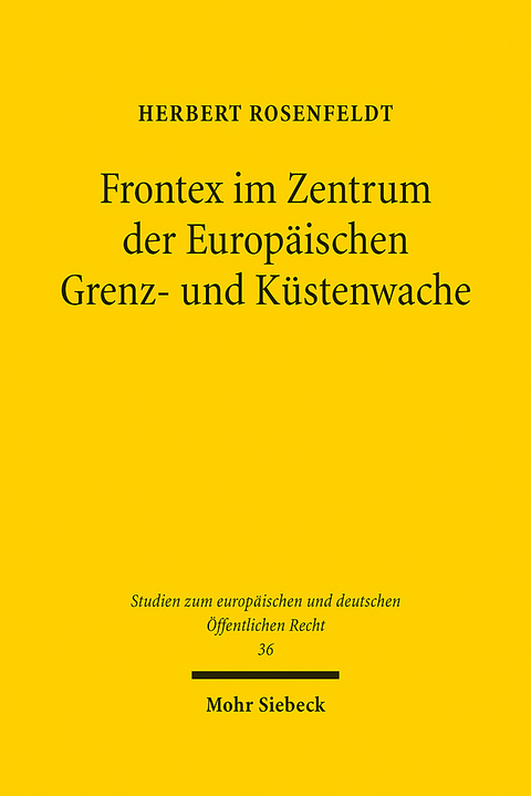 Frontex im Zentrum der Europäischen Grenz- und Küstenwache - Herbert Rosenfeldt
