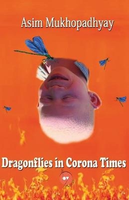 Dragonflies in Corona Times - Asim Mukhopadhyay