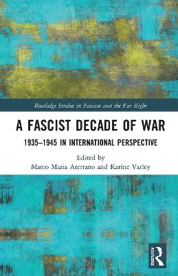 A Fascist Decade of War - Marco Maria Aterrano; Karine Varley