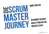 Die Scrum Master Journey - Marc Löffler