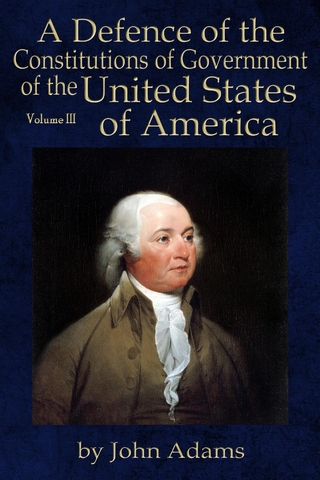 A Defence of the Constitutions of Government of the United States of America - John Adams; Will Butts