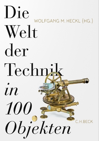 Die Welt der Technik in 100 Objekten - Wolfgang M. Heckl
