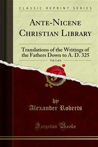 Ante-Nicene Christian Library - Alexander Roberts