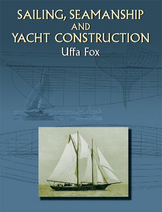 Sailing, Seamanship and Yacht Construction - Uffa Fox