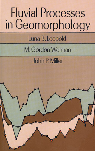 Fluvial Processes in Geomorphology - Luna B. Leopold; John P. Miller; M. Gordon Wolman