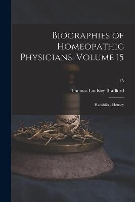 Biographies of Homeopathic Physicians, Volume 15 - Thomas Lindsley 1847-1918 Bradford