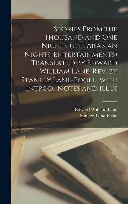 Stories From the Thousand and One Nights (the Arabian Nights' Entertainments) Translated by Edward William Lane, Rev. by Stanley Lane-Poole, With Introd., Notes and Illus - Edward William 1801-1876 Lane; Stanley 1854-1931 Lane-Poole