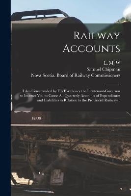 Railway Accounts [microform] - Samuel Chipman