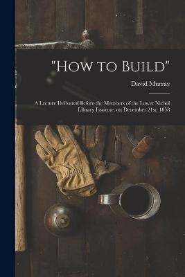"How to Build" [microform] - 