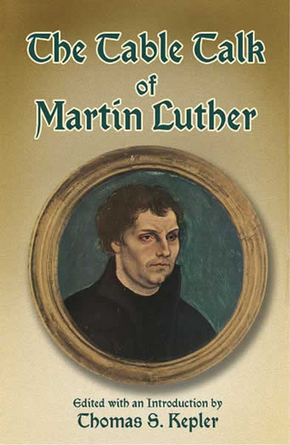 Table Talk of Martin Luther - Martin Luther; Thomas S. Kepler