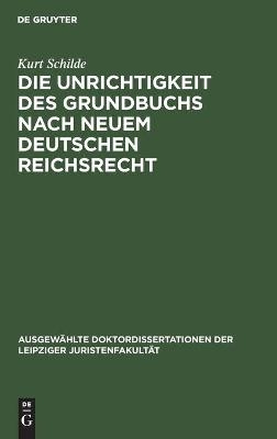 Die Unrichtigkeit des Grundbuchs nach neuem Deutschen Reichsrecht (Ausgewählte Doktordissertationen der Leipziger Juristenfakultät)