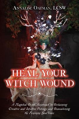 Heal Your Witch Wound - Annalise Oatman