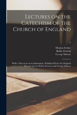 Lectures on the Catechism of the Church of England - Thomas 1693-1768 Secker; Beilby 1731-1809 Porteus; George 1730?-1783 Stinton