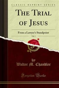 The Trial of Jesus - Walter M. Chandler