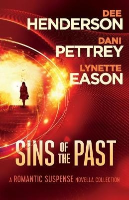Sins of the Past – A Romantic Suspense Novella Collection - Dee Henderson, Dani Pettrey, Lynette Eason