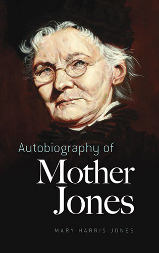 Autobiography of Mother Jones - Mary  Harris Jones; Mary Field Parton