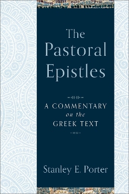 The Pastoral Epistles – A Commentary on the Greek Text - Stanley E. Porter