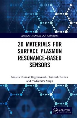 2D Materials for Surface Plasmon Resonance-Based Sensors - Sanjeev Kumar Raghuwanshi