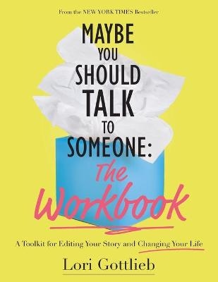 Maybe You Should Talk to Someone: The Workbook - Lori Gottlieb
