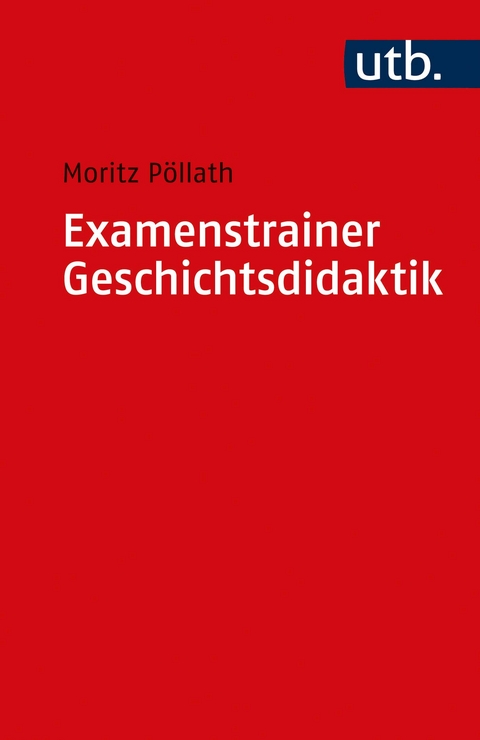 Examenstrainer Geschichtsdidaktik - Moritz Pöllath