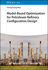 Model-Based Optimization for Petroleum Refinery Configuration Design - Cheng Seong Khor