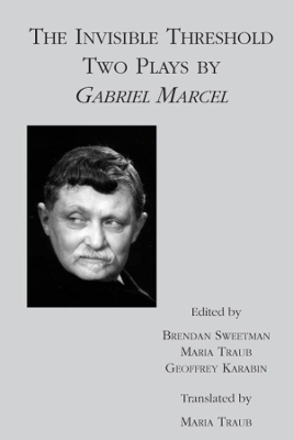 The Invisible Threshold – Two Plays by Gabriel Marcel - Gabriel Marcel, Brendan Sweetman, Maria Traub, Geoffrey Karabin
