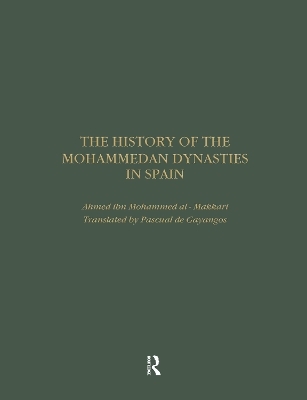 The History of the Mohammedan Dynasties in Spain - Ahmed ibn Mohammed al Makkari