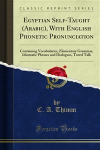 Egyptian Self-Taught (Arabic), With English Phonetic Pronunciation - C. A. Thimm