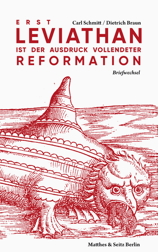 Erst Leviathan ist der Ausdruck vollendeter Reformation - Carl Schmitt; Reinhard Mehring; Dietrich Braun; Martin Braun; Mathias Eichhorn