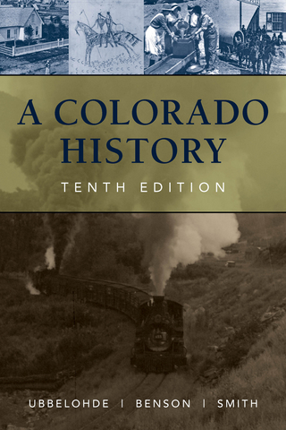 A Colorado History, 10th Edition - Maxine Benson; Duane A. Smith; Carl Ubbelohde
