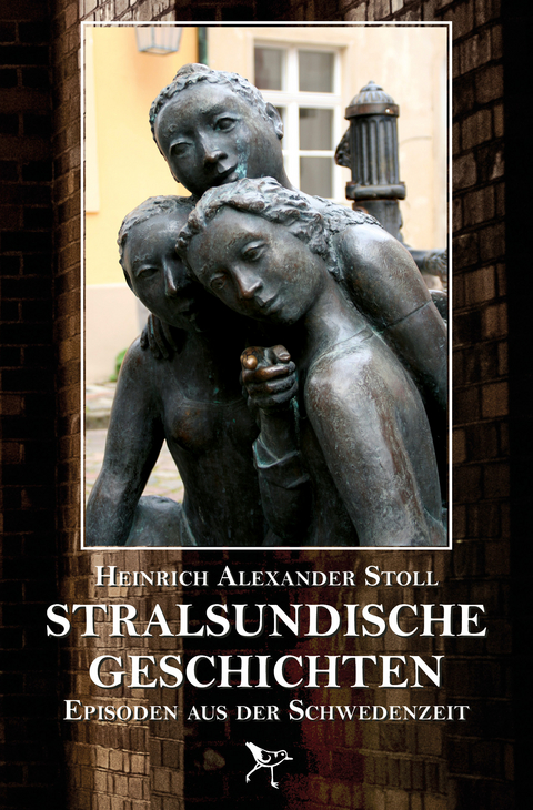 Stralsundische Geschichten - Heinrich Alexander Stoll