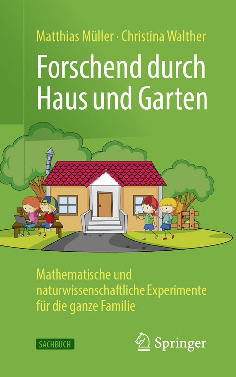 Forschend durch Haus und Garten - Matthias Müller, Christina Walther