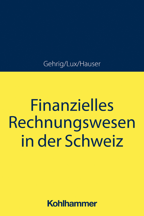 Finanzielles Rechnungswesen in der Schweiz - Marco Gehrig, Wilfried Lux, Marcus Hauser